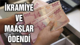 İkramiye ve maaş ödemeleri bugün ödendi