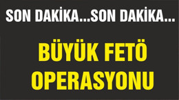 BALIKESİR'DE BÜYÜK FETÖ OPERASYONU