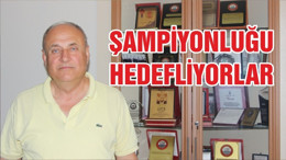 ŞAMPİYONLUĞU HEDEFLİYORLAR