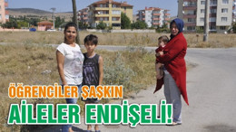 ÖĞRENCİLER ŞAŞKIN, AİLELER ENDİŞELİ!