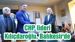 CHP lideri Kılıçdaroğlu, Balıkesir'de