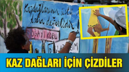 KAZDAĞLARI İÇİN ÇİZDİLER