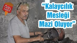 “Kalaycılık Mesleği Mazi Oluyor”