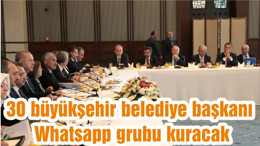 30 büyükşehir belediye başkanı Whatsapp grubu kuracak