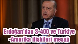 Erdoğan’dan S-400 ve Türkiye-Amerika ilişkileri mesajı