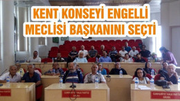 KENT KONSEYİ ENGELLİ MECLİSİ BAŞKANINI SEÇTİ