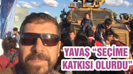 YAVAŞ “SEÇİME KATKISI OLURDU”