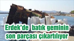 Erdek’de batık geminin son parçası çıkartılıyor