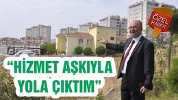 “HİZMET AŞKIYLA YOLA ÇIKTIM”
