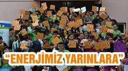 “ENERJİMİZ YARINLARA”
