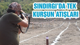 SINDIRGI’DA TEK KURŞUN ATIŞLARI