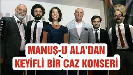 MANUŞ-U ALA’DAN KEYİFLİ BİR CAZ KONSERİ