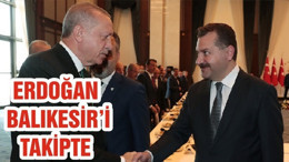 ERDOĞAN BALIKESİR’İ TAKİPTE