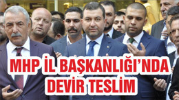 MHP İL BAŞKANLIĞI’NDA DEVİR TESLİM