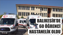 BALIKESİR’DE 60 ÖĞRENCİ HASTANELİK OLDU