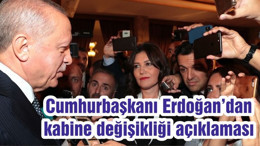 Cumhurbaşkanı Erdoğan’dan kabine değişikliği açıklaması