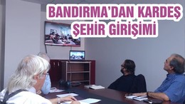 BANDIRMA’DAN KARDEŞ ŞEHİR GİRİŞİMİ