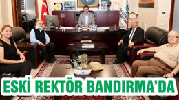 ESKİ REKTÖR BANDIRMA’DA