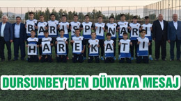 DURSUNBEY’DEN DÜNYAYA MESAJ