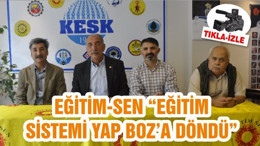 EĞİTİM-SEN “EĞİTİM SİSTEMİ YAP BOZ’A DÖNDÜ”