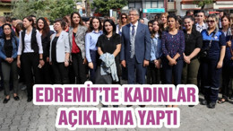 EDREMİT’TE KADINLAR AÇIKLAMA YAPTI