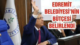 EDREMİT BELEDİYESİ’NİN BÜTÇESİ BELİRLENDİ