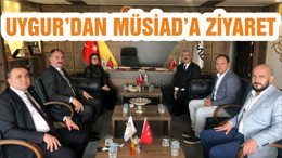 UYGUR’DAN MÜSİAD’A ZİYARET