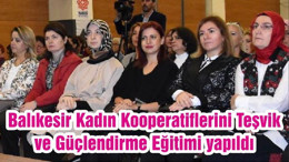 Balıkesir Kadın Kooperatiflerini Teşvik ve Güçlendirme Eğitimi yapıldı