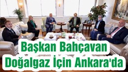 Başkan Bahçavan Doğalgaz İçin Ankara'da