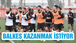 BALKES KAZANMAK İSTİYOR