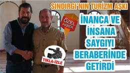SINDIRGI’NIN TURİZM AŞKI İNANCA VE İNSANA SAYGIYI BERABERİNDE GETİRDİ