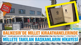 BALIKESİR’DE MİLLET KIRAATHANELERİNDE MİLLETE TAKILAN BAŞKANLARIN HİKAYESİ