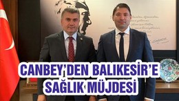 CANBEY’DEN BALIKESİR’E SAĞLIK MÜJDESİ