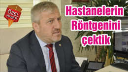 Hastanelerin Röntgenini çektik