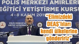 “Elimizdeki DEAŞ’lıları kendi ülkelerine göndeririz”