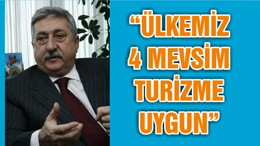 “ÜLKEMİZ 4 MEVSİM TURİZME UYGUN”