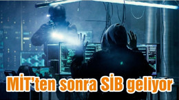 MİT’ten sonra SİB geliyor