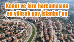 Konut ve kira harcamasına en yüksek pay İstanbul’un