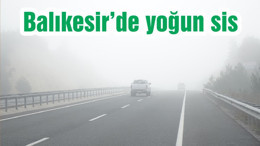Balıkesir’de yoğun sis