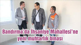 Bandırma’da İhsaniye Mahallesi’ne yeni muhtarlık binası