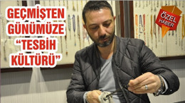 GEÇMİŞTEN GÜNÜMÜZE “TESBİH KÜLTÜRÜ”
