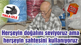 Herşeyin doğalını seviyoruz ama herşeyin sahtesini kullanıyoruz