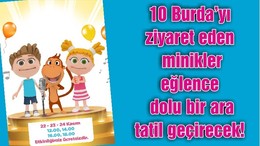 10 Burda’yı ziyaret eden minikler eğlence dolu bir ara tatil geçirecek!