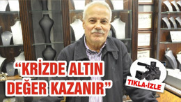 “KRİZDE ALTIN DEĞER KAZANIR”