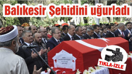 Balıkesir Şehidini uğurladı