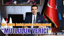 BTO LİMİTİN İNDİRİLMESİNİ DEĞERLENDİRDİ “MUTLULUK VERİCİ”