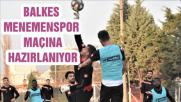 BALKES MENEMENSPOR MAÇINA HAZIRLANIYOR