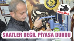 SAATLER DEĞİL PİYASA DURDU