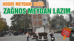 HODRİ MEYDAN! DEĞİL ZAĞNOS MEYDAN LAZIM