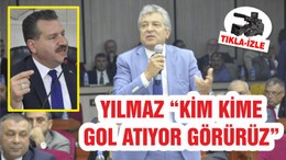 YILMAZ “KİM KİME GOL ATIYOR GÖRÜRÜZ”